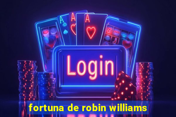fortuna de robin williams