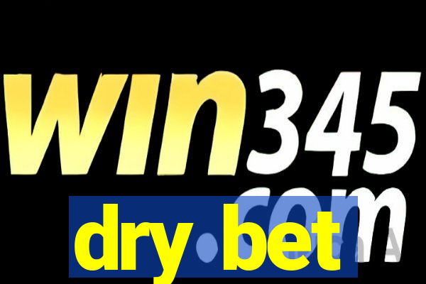 dry bet