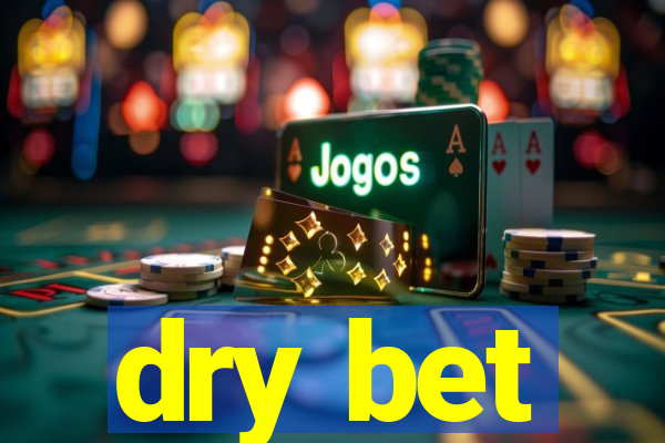 dry bet