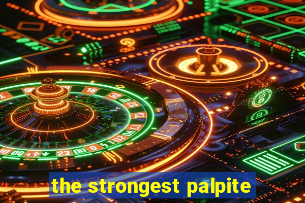 the strongest palpite