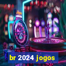 br 2024 jogos