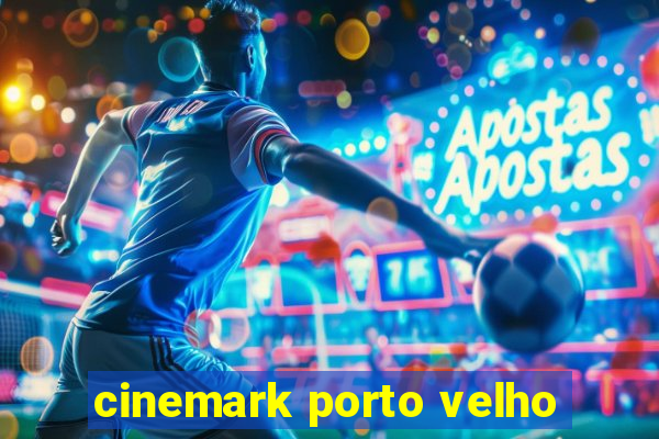 cinemark porto velho