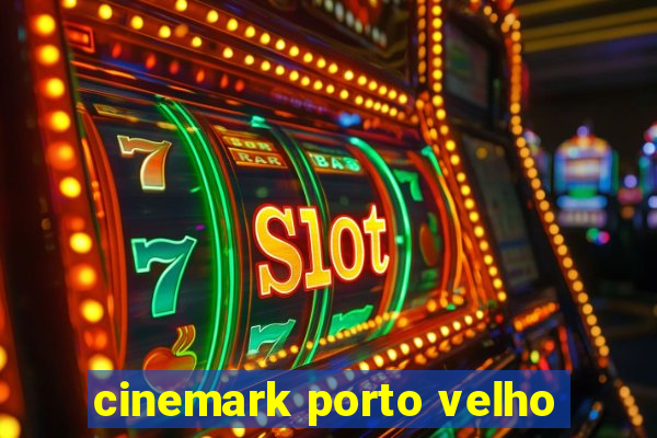 cinemark porto velho