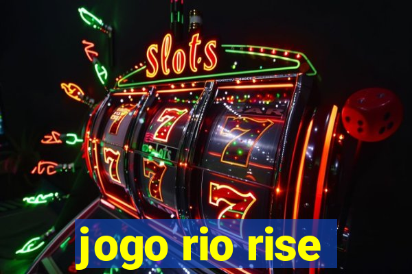 jogo rio rise