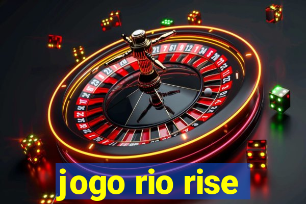 jogo rio rise
