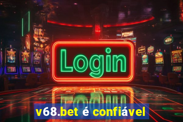 v68.bet é confiável
