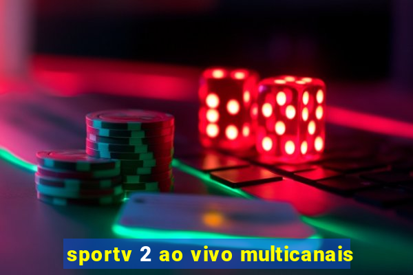 sportv 2 ao vivo multicanais