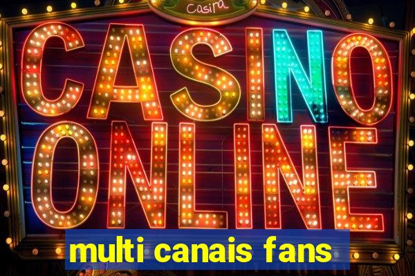 multi canais fans