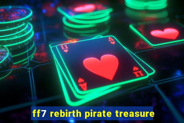 ff7 rebirth pirate treasure