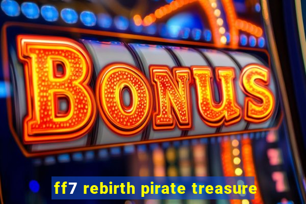 ff7 rebirth pirate treasure