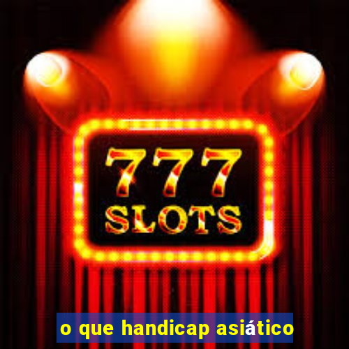 o que handicap asiático