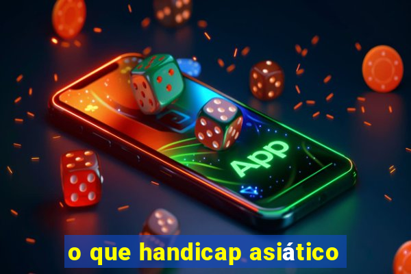 o que handicap asiático