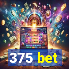 375 bet