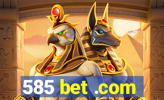 585 bet .com