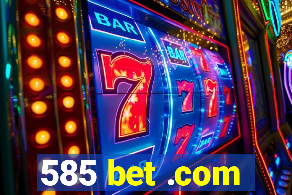 585 bet .com