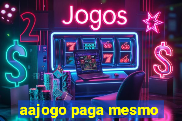 aajogo paga mesmo