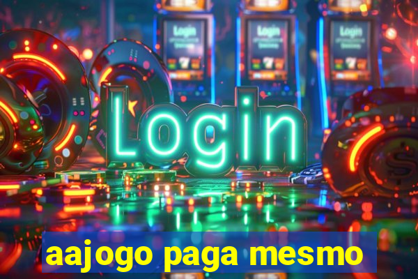 aajogo paga mesmo