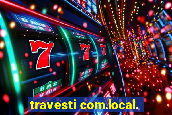 travesti com.local.