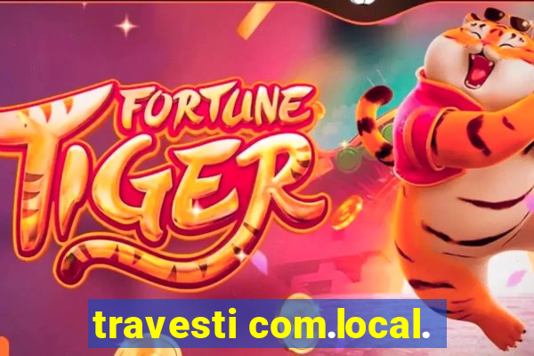 travesti com.local.