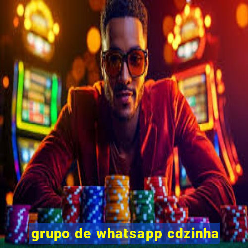 grupo de whatsapp cdzinha