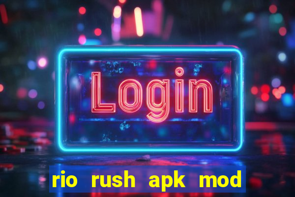 rio rush apk mod dinheiro infinito