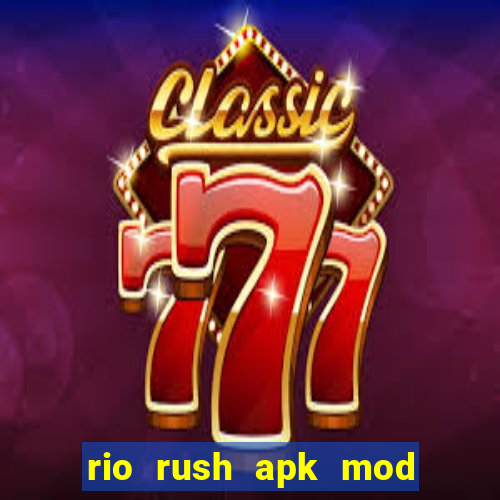 rio rush apk mod dinheiro infinito