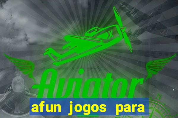 afun jogos para ganhar dinheiro