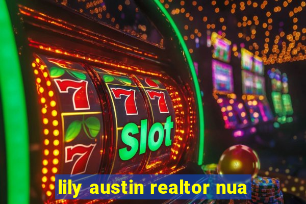lily austin realtor nua