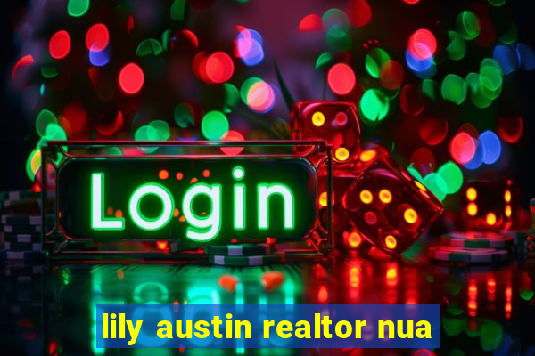 lily austin realtor nua
