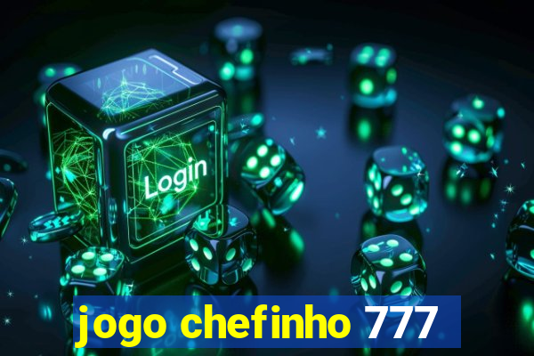 jogo chefinho 777