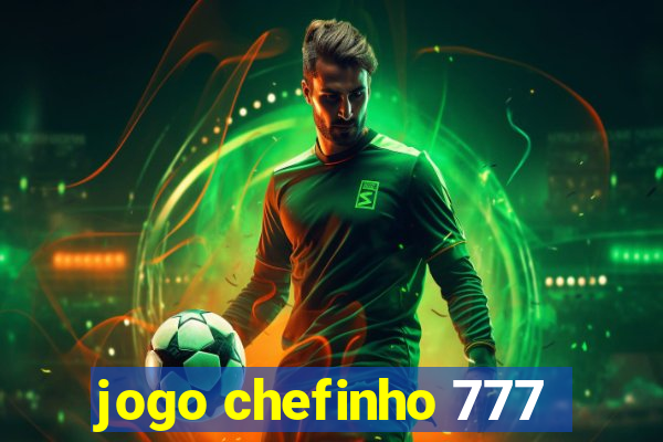 jogo chefinho 777