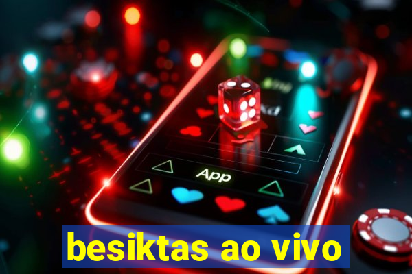 besiktas ao vivo