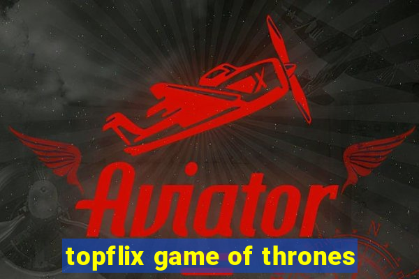 topflix game of thrones
