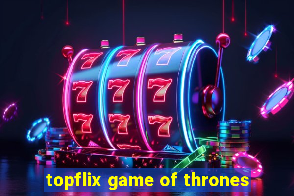 topflix game of thrones