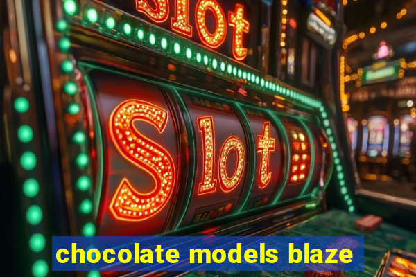 chocolate models blaze