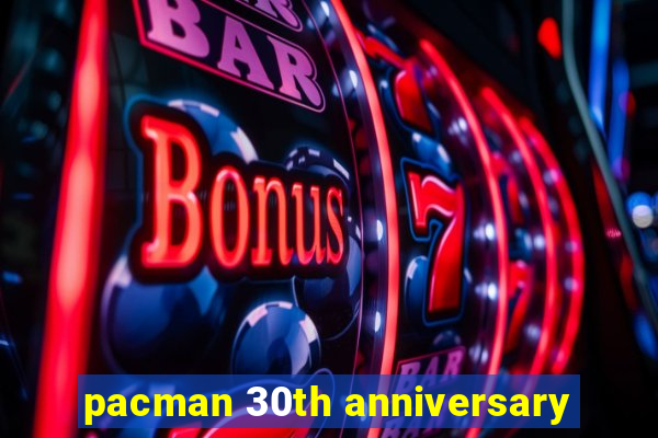 pacman 30th anniversary