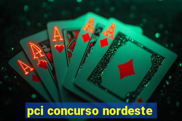 pci concurso nordeste