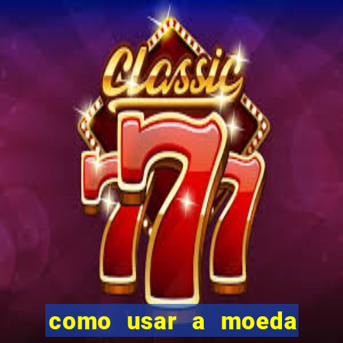 como usar a moeda now no big win
