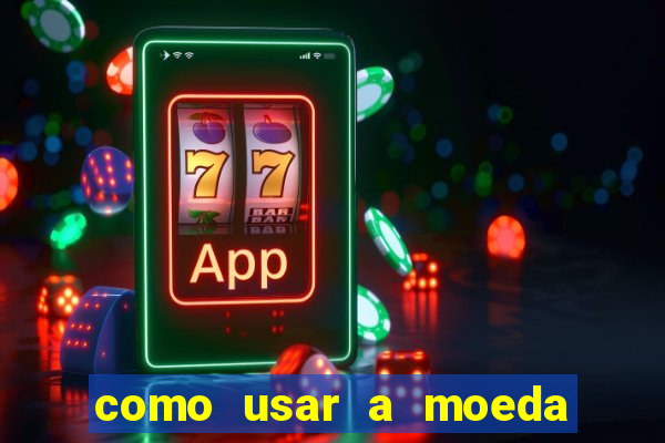 como usar a moeda now no big win