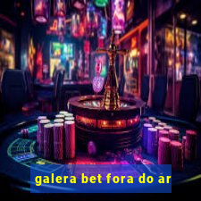 galera bet fora do ar