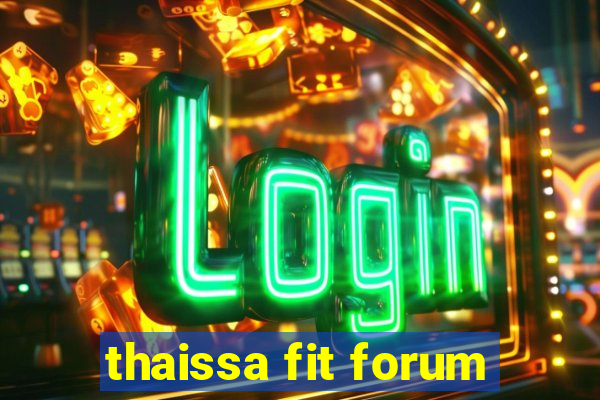 thaissa fit forum