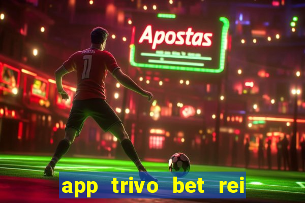 app trivo bet rei do bicho