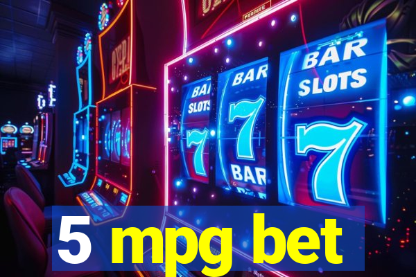 5 mpg bet