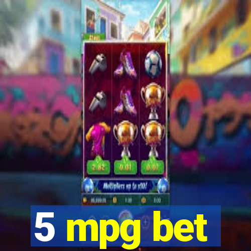 5 mpg bet