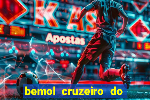bemol cruzeiro do sul acre
