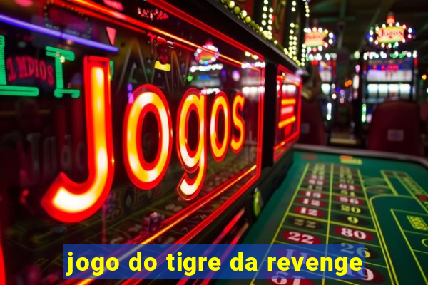 jogo do tigre da revenge