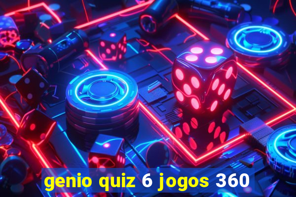 genio quiz 6 jogos 360