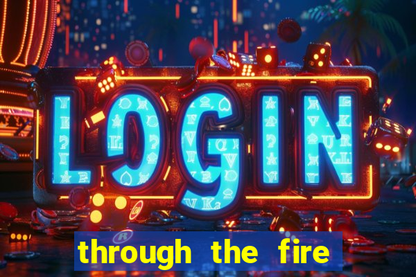 through the fire and flames midi