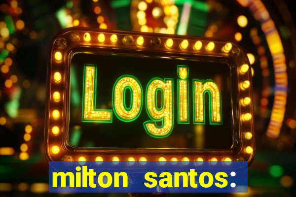 milton santos: biografia resumo