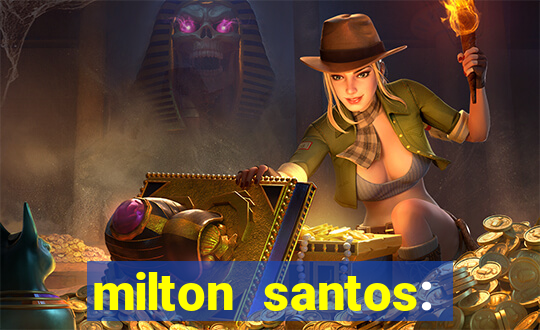milton santos: biografia resumo